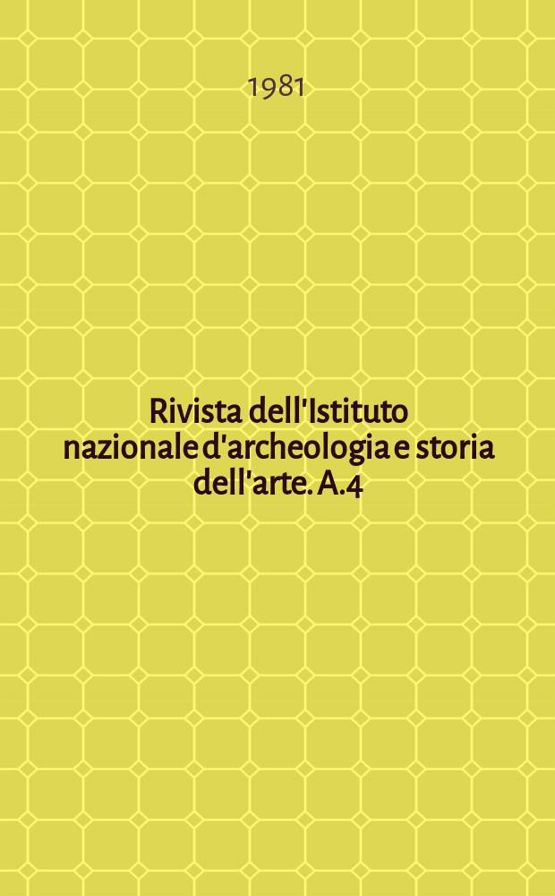Rivista dell'Istituto nazionale d'archeologia e storia dell'arte. A.4
