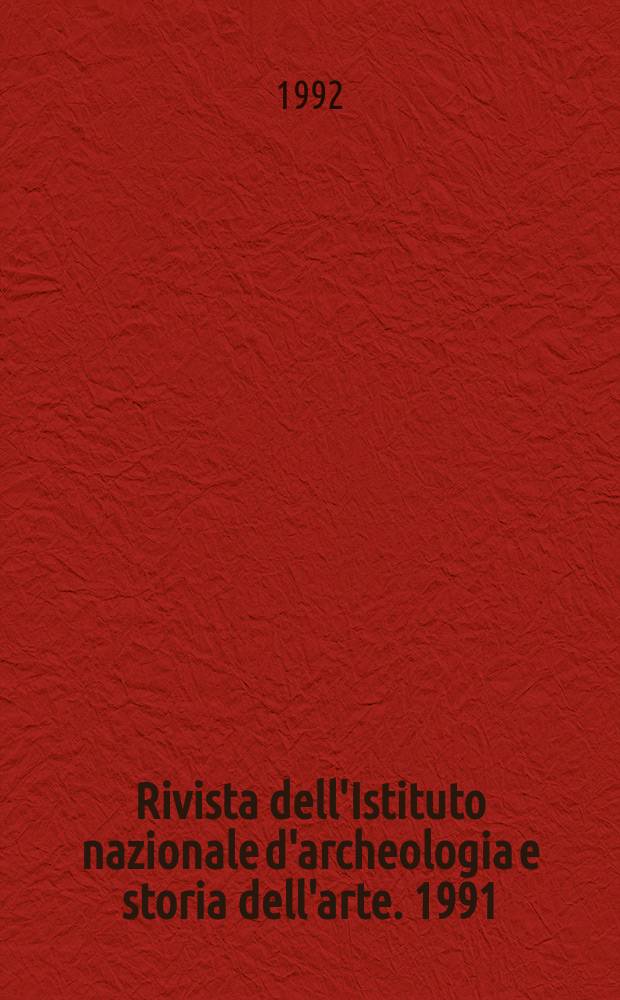 Rivista dell'Istituto nazionale d'archeologia e storia dell'arte. 1991/1992