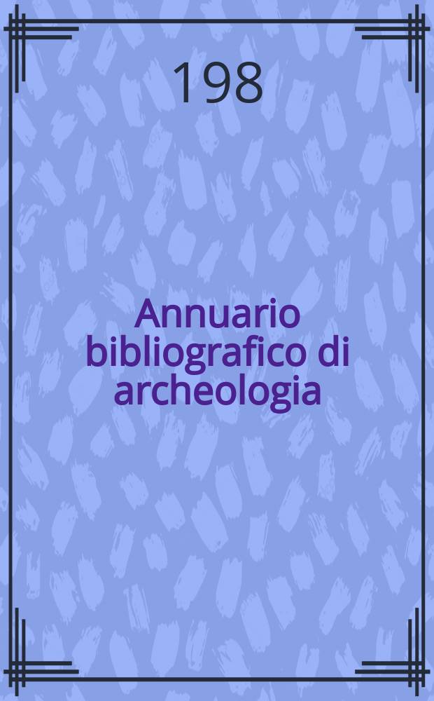 Annuario bibliografico di archeologia : (Opere e periodici entrati in Biblioteca con la data di pubblicazione del ...). A.8
