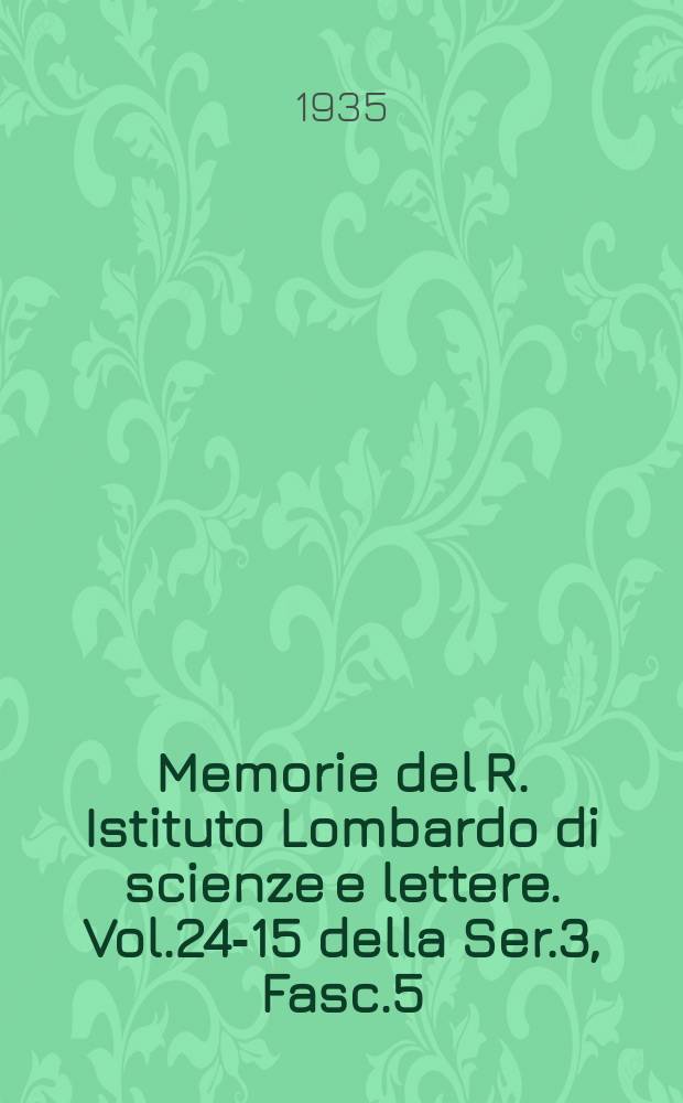 Memorie del R. Istituto Lombardo di scienze e lettere. Vol.24-15 della Ser.3, Fasc.5