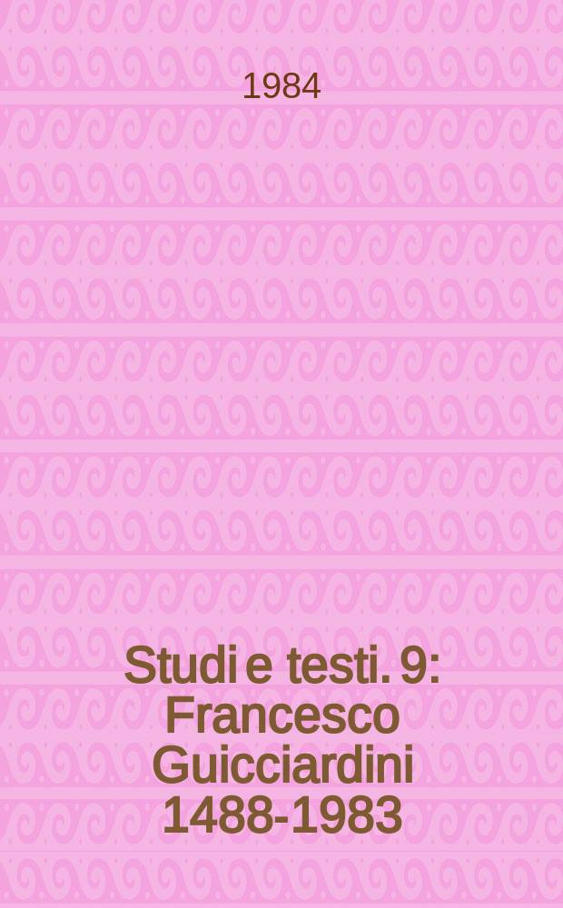 Studi e testi. 9 : Francesco Guicciardini 1488-1983