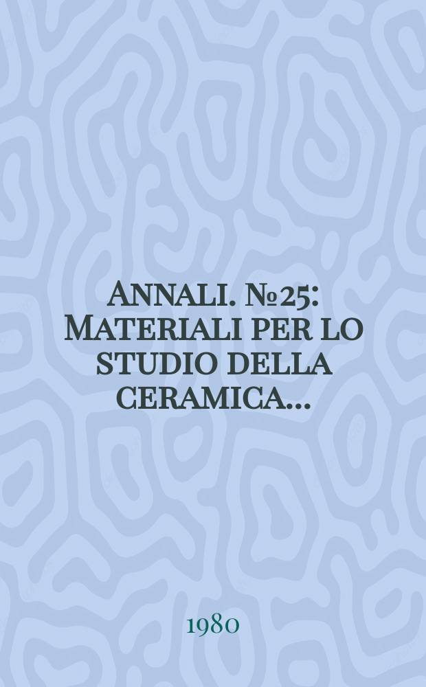 Annali. №25 : Materiali per lo studio della ceramica ...
