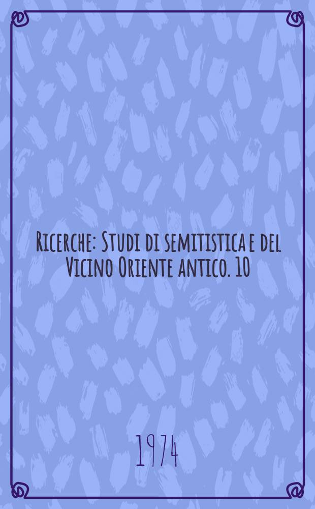 Ricerche : Studi di semitistica e del Vicino Oriente antico. 10 : Iscrizioni sudarabiche