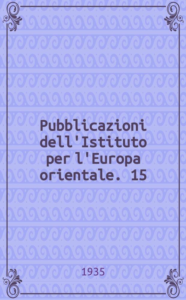 Pubblicazioni dell'Istituto per l'Europa orientale. 15 : Trattati ed accordi per l'Europa orientale