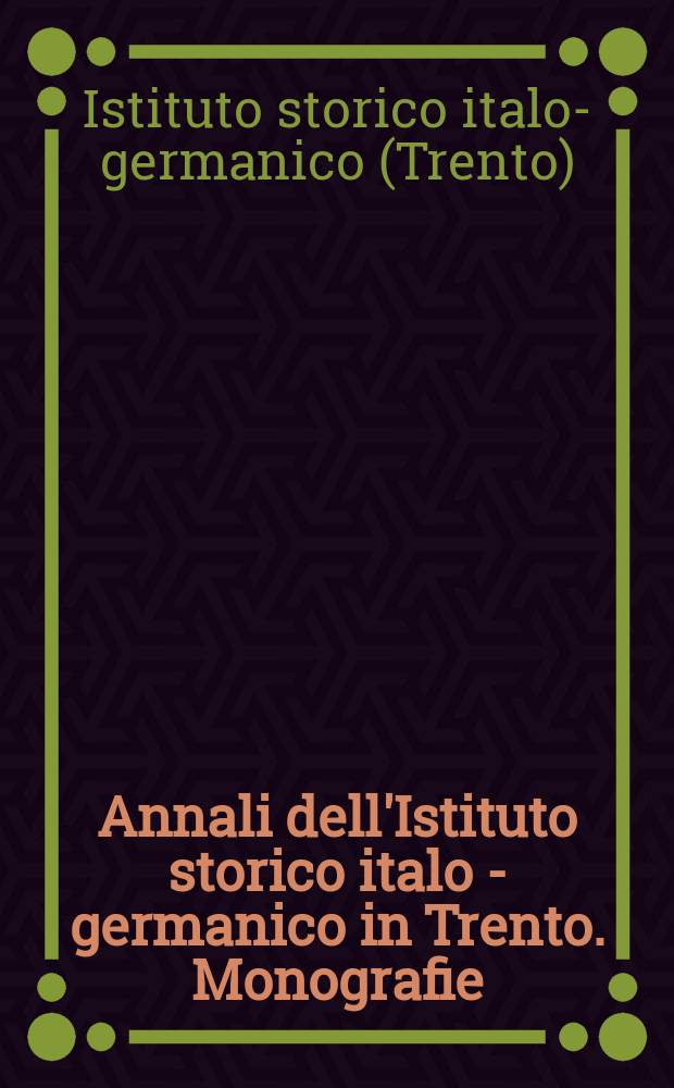 Annali dell'Istituto storico italo - germanico in Trento. Monografie