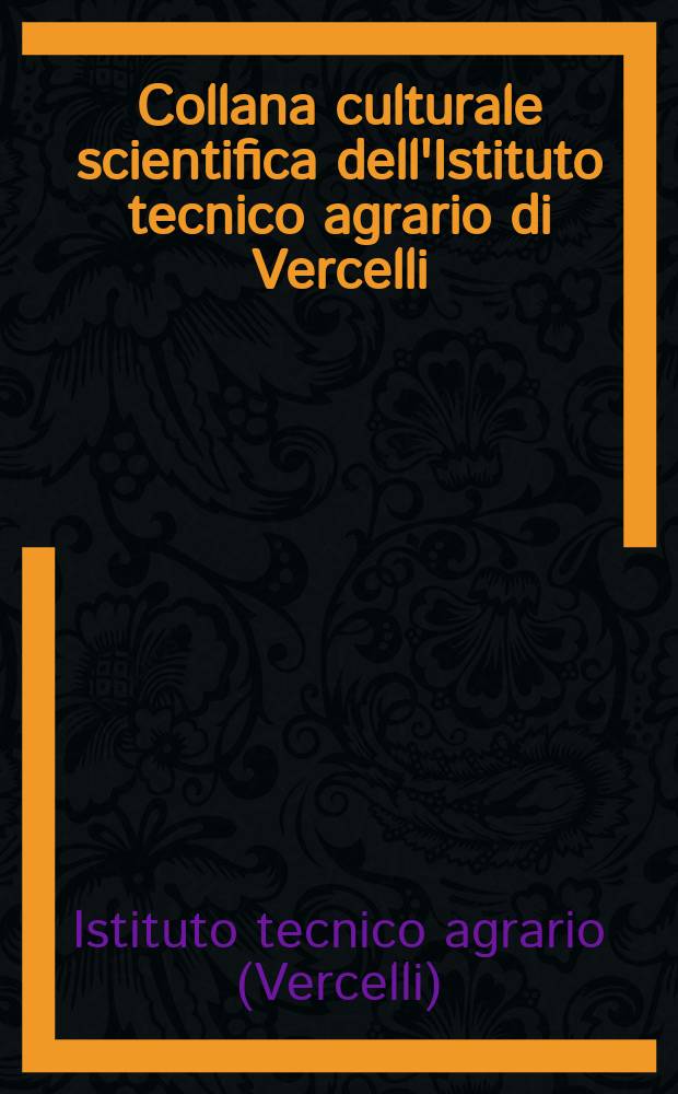 Collana culturale scientifica dell'Istituto tecnico agrario di Vercelli