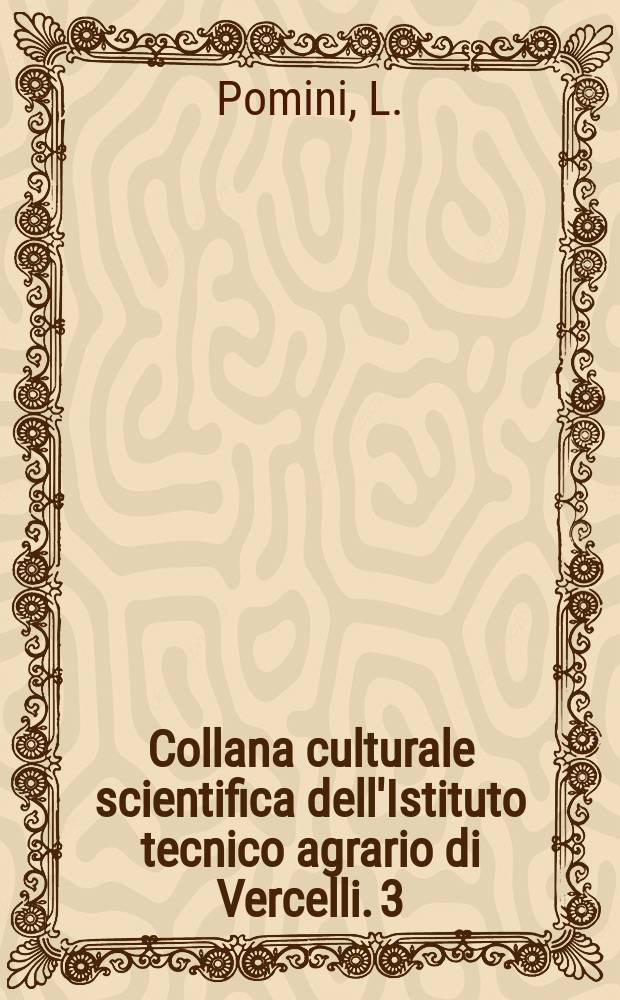 Collana culturale scientifica dell'Istituto tecnico agrario di Vercelli. 3 : Pianta vascolari infestanti la risaia