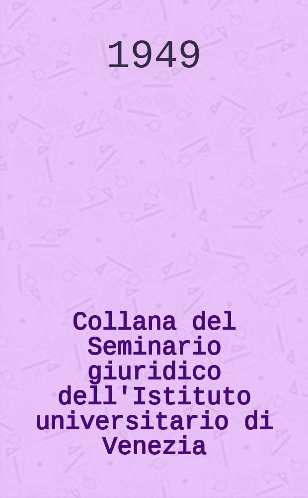 Collana del Seminario giuridico dell'Istituto universitario di Venezia
