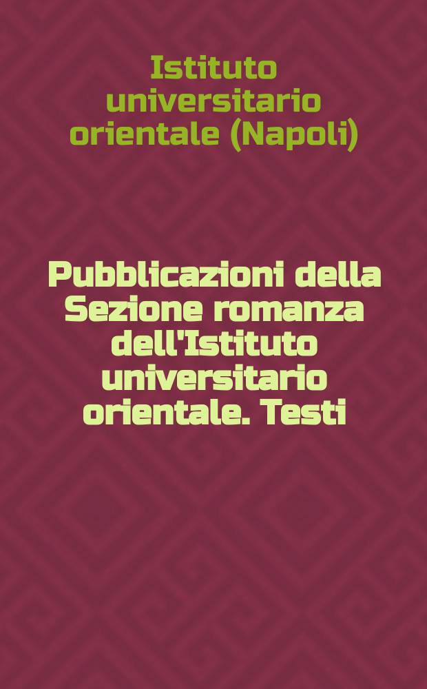 Pubblicazioni della Sezione romanza dell'Istituto universitario orientale. Testi