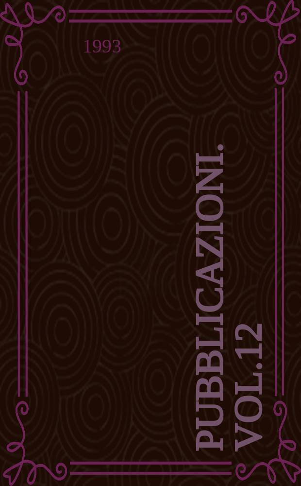 [Pubblicazioni]. Vol.12 : (Rapporti e studi)