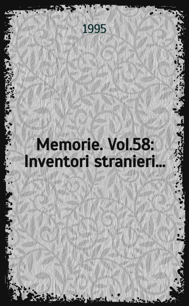 Memorie. Vol.58 : Inventori stranieri ...