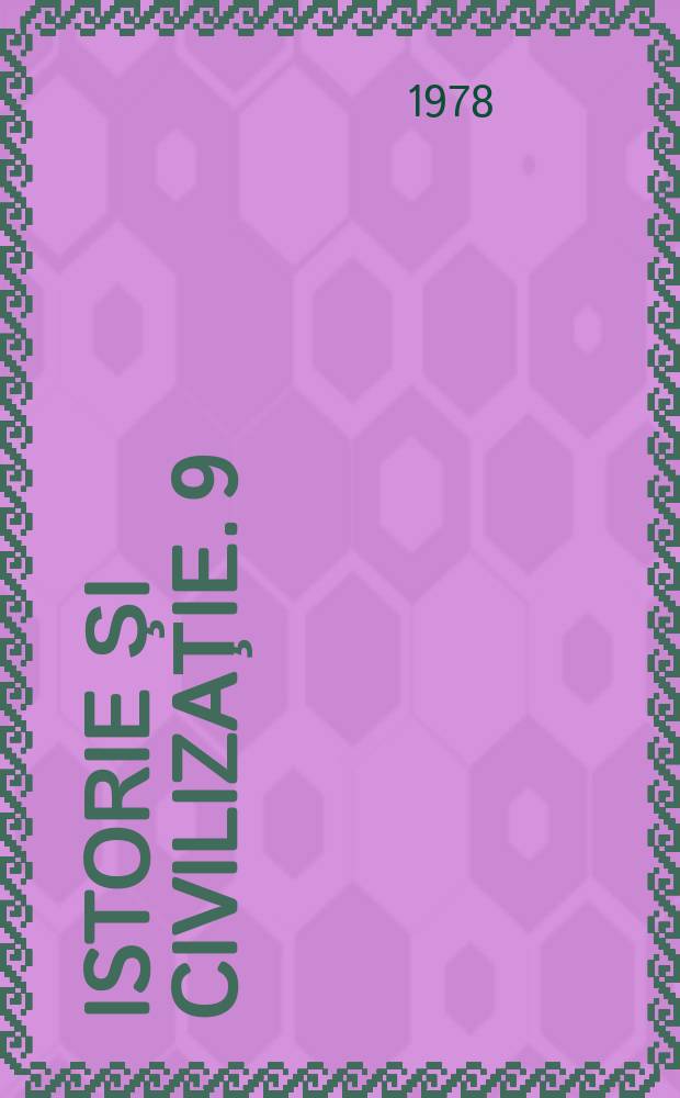 Istorie şi civilizaţie. 9 : Bucureştiul şi epopeea independentei 1877-1878