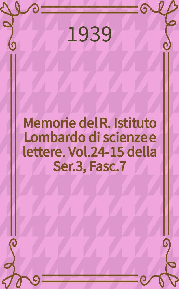 Memorie del R. Istituto Lombardo di scienze e lettere. Vol.24-15 della Ser.3, Fasc.7