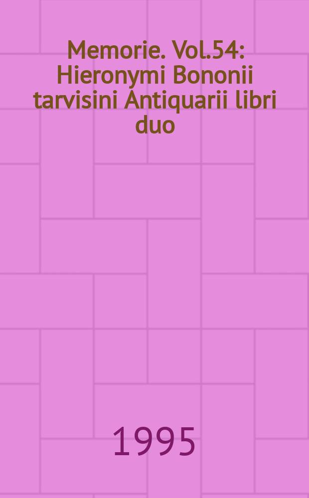 Memorie. Vol.54 : Hieronymi Bononii tarvisini Antiquarii libri duo