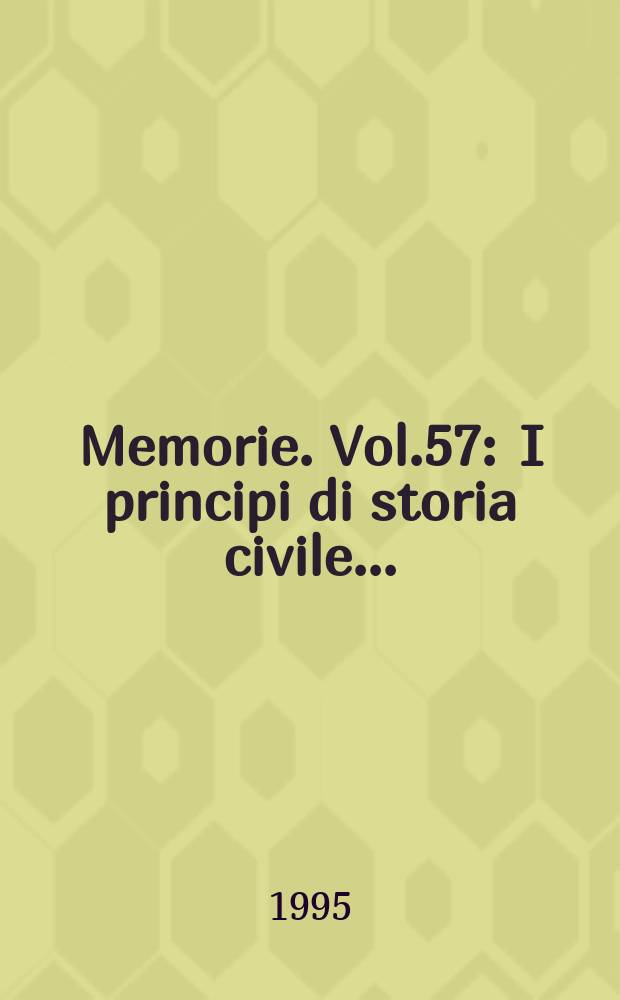 Memorie. Vol.57 : I principi di storia civile ...