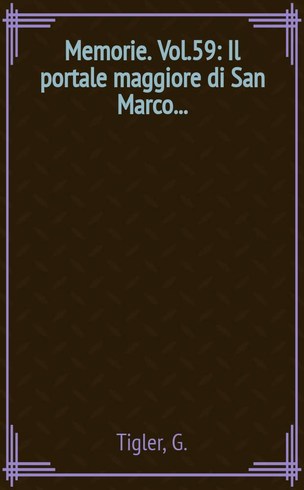 Memorie. Vol.59 : Il portale maggiore di San Marco ...