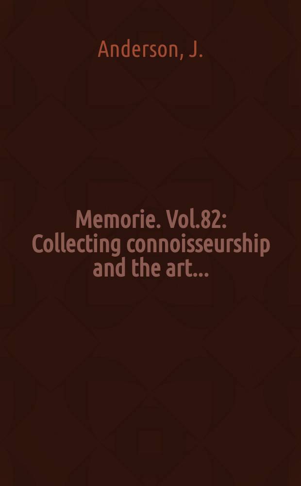 Memorie. Vol.82 : Collecting connoisseurship and the art ...