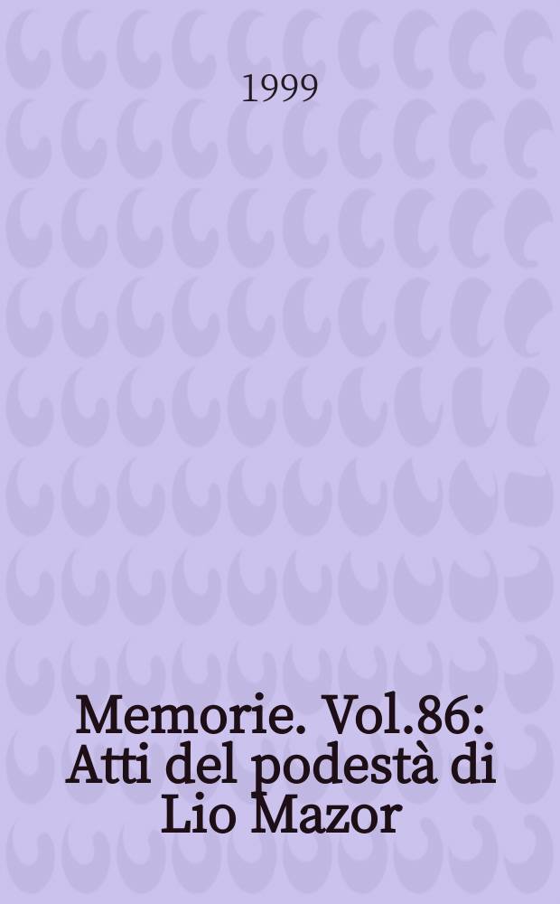 Memorie. Vol.86 : Atti del podestà di Lio Mazor