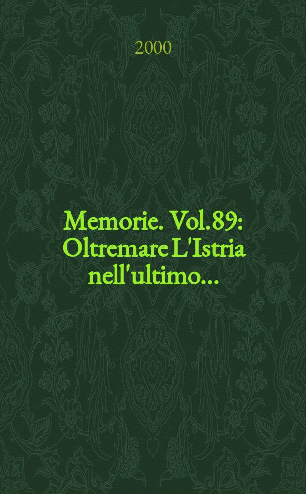 Memorie. Vol.89 : Oltremare L'Istria nell'ultimo ...