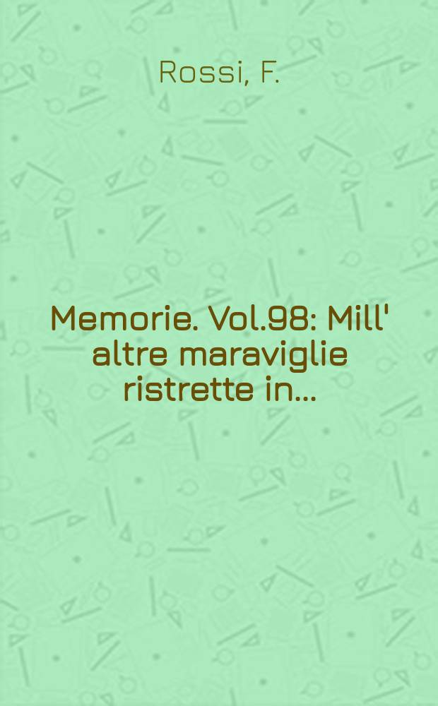 Memorie. Vol.98 : Mill' altre maraviglie ristrette in ...