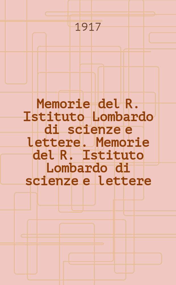 Memorie del R. Istituto Lombardo di scienze e lettere. Memorie del R. Istituto Lombardo di scienze e lettere