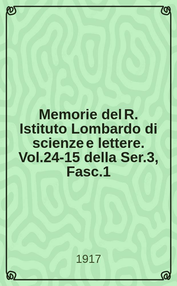 Memorie del R. Istituto Lombardo di scienze e lettere. Vol.24-15 della Ser.3, Fasc.1