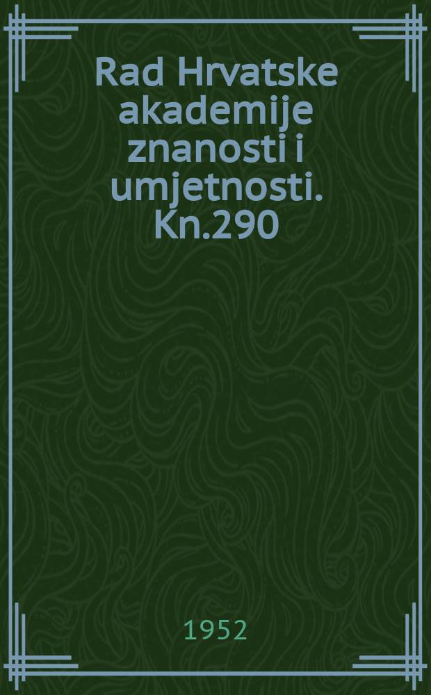 Rad Hrvatske akademije znanosti i umjetnosti. Kn.290