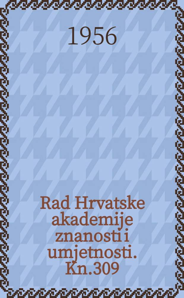 Rad Hrvatske akademije znanosti i umjetnosti. Kn.309