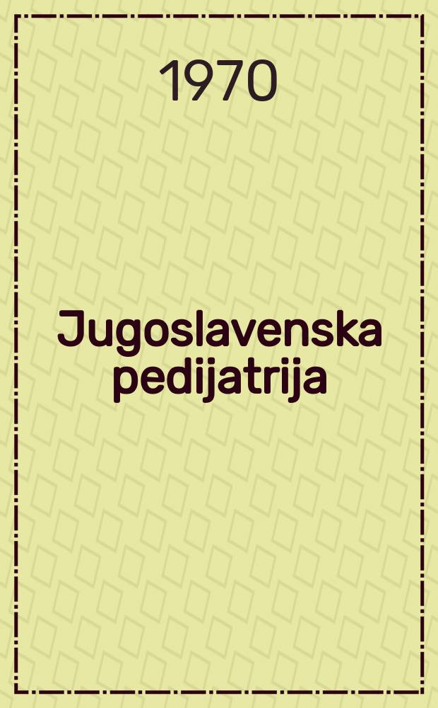 Jugoslavenska pedijatrija : Časopis Udruženja pedijatara Jugoslavije. G.13 1970, Br.1/2 : Sastanak pedijatara hrvatske, 5 Varaždin [Djela]