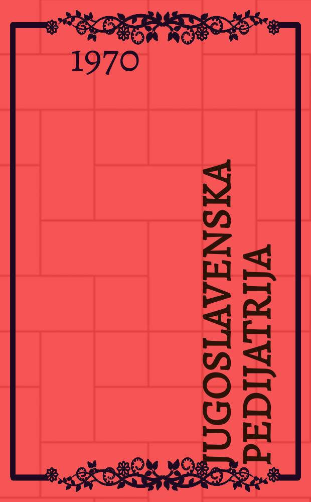 Jugoslavenska pedijatrija : Časopis Udruženja pedijatara Jugoslavije. G.13 1970, Br.3/4 : Sastanak pedijatara hrvatske, 5 Varaždin [Djela]