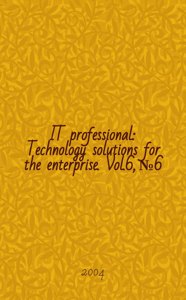 IT professional : Technology solutions for the enterprise. Vol.6, №6