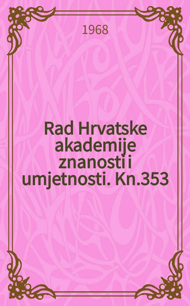 Rad Hrvatske akademije znanosti i umjetnosti. Kn.353