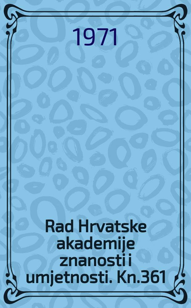 Rad Hrvatske akademije znanosti i umjetnosti. Kn.361