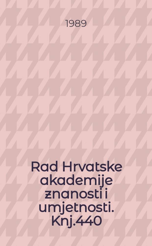 Rad Hrvatske akademije znanosti i umjetnosti. Knj.440