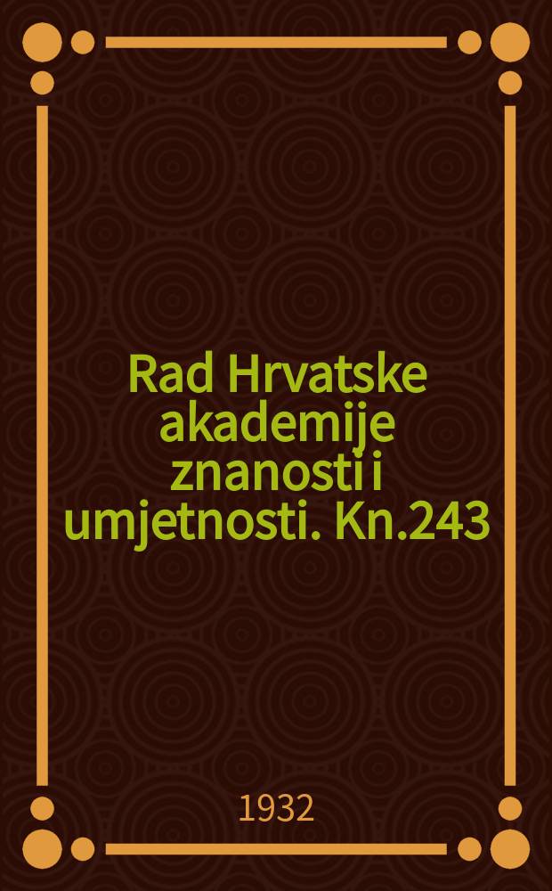 Rad Hrvatske akademije znanosti i umjetnosti. Kn.243