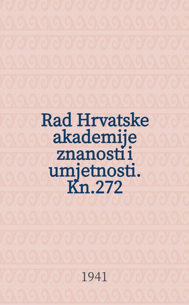 Rad Hrvatske akademije znanosti i umjetnosti. Kn.272