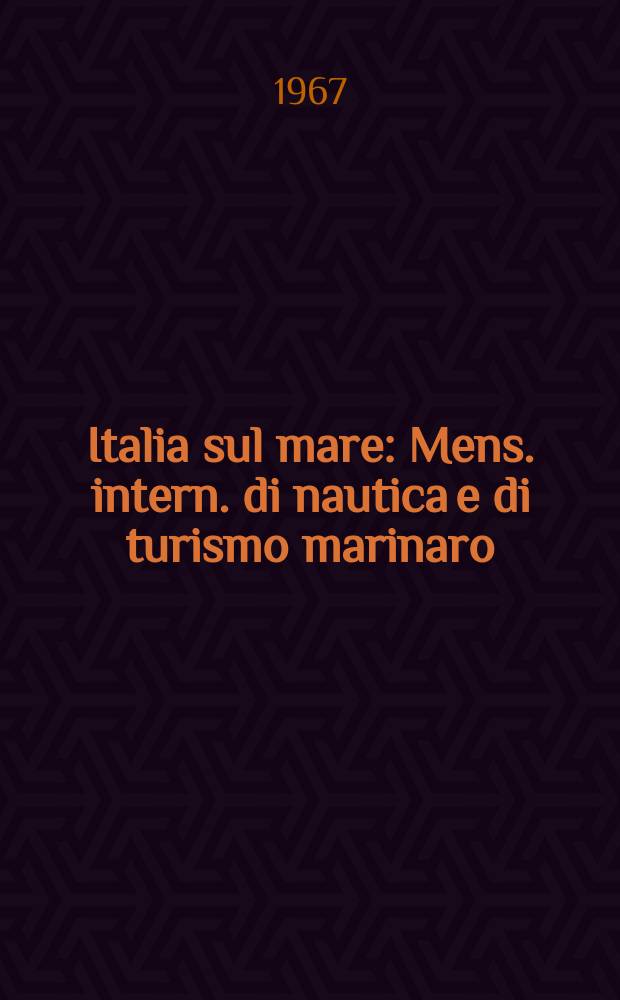 Italia sul mare : Mens. intern. di nautica e di turismo marinaro