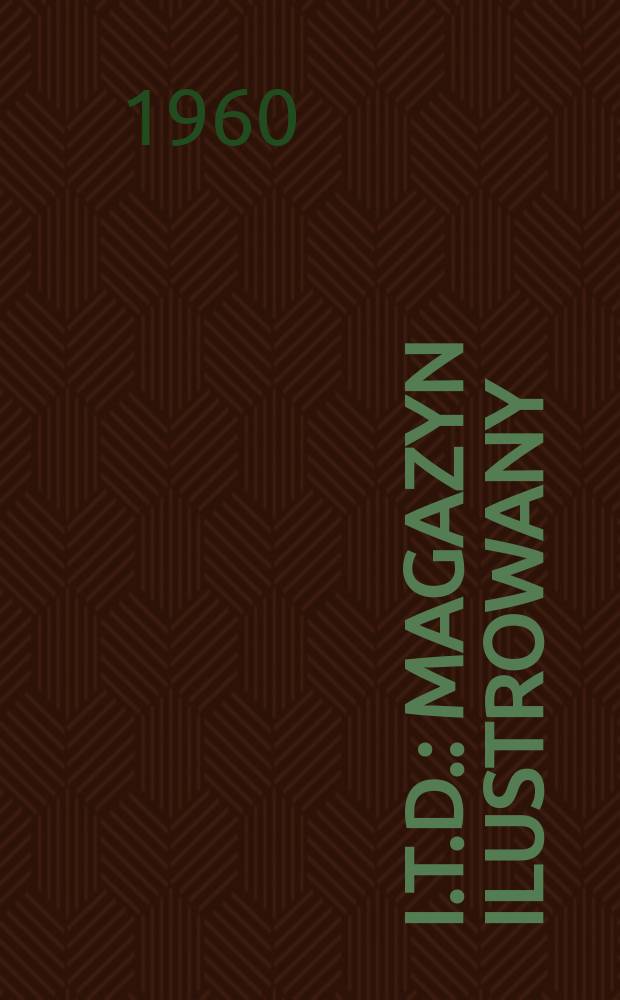 I.T.D. : Magazyn ilustrowany : Pismo Zrzeszenia student&oacute;w polskich