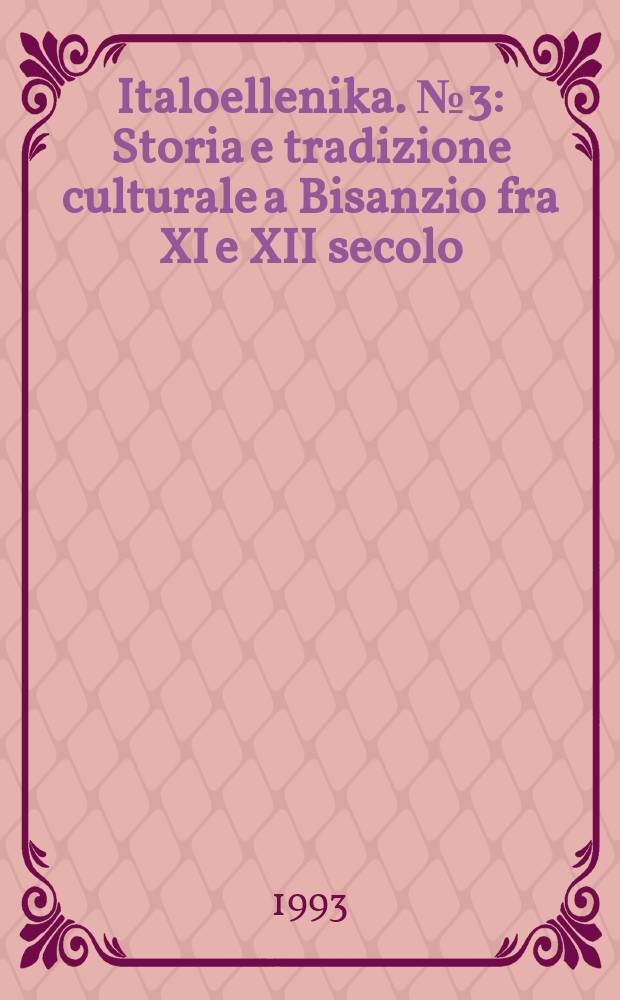 Italoellenika. №3 : Storia e tradizione culturale a Bisanzio fra XI e XII secolo