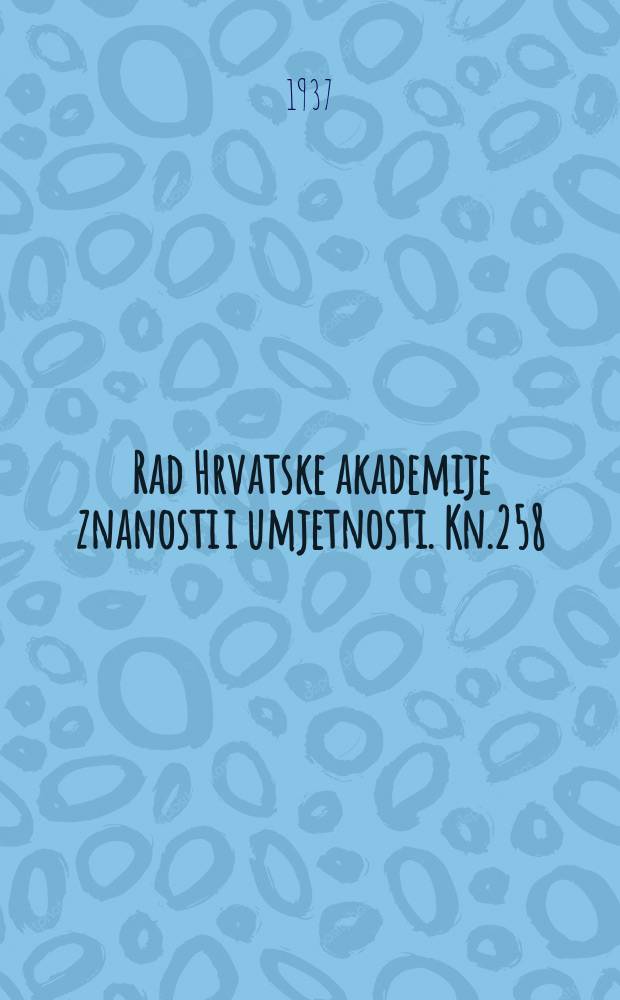 Rad Hrvatske akademije znanosti i umjetnosti. Kn.258