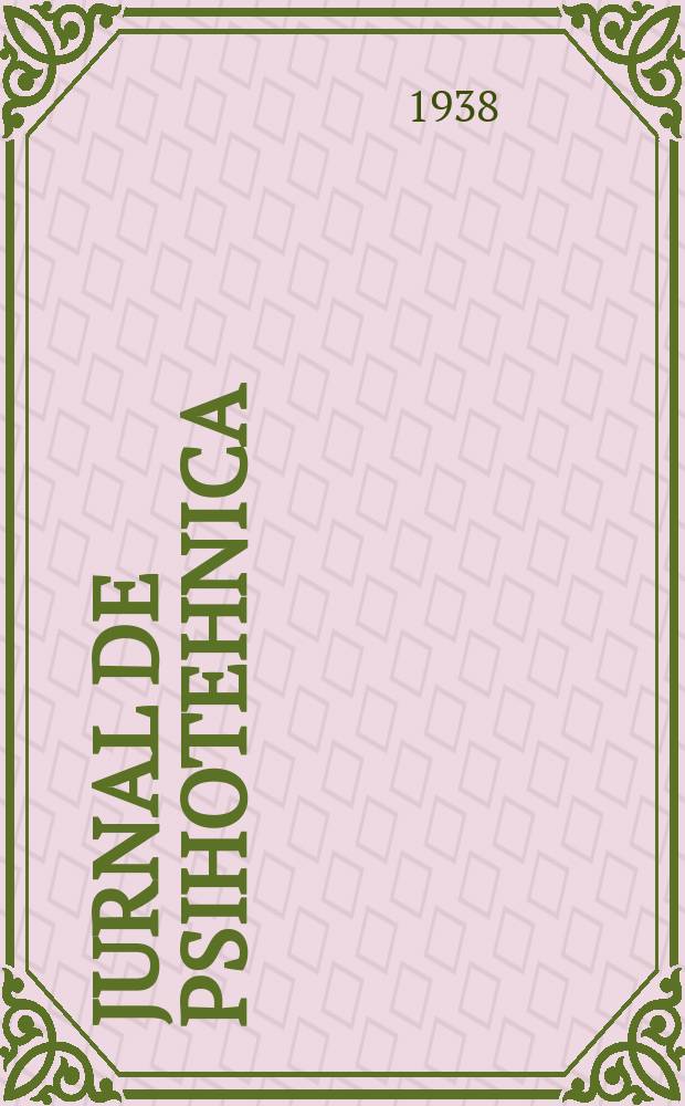 Jurnal de psihotehnica : Antropologie psihologica, psihologie practica, biometrie, psihotehnica şi ergologie şcolara, docimologie, psihiatrie infantila, eugenie, pedagogie practica, organizare