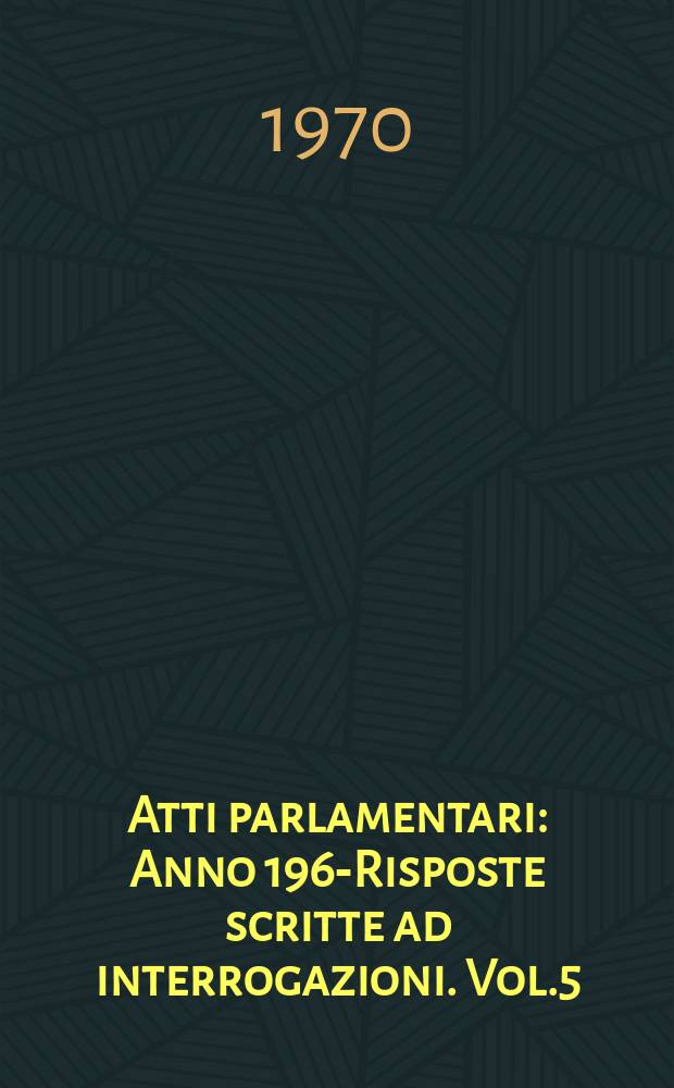 Atti parlamentari : Anno 1963- Risposte scritte ad interrogazioni. Vol.5