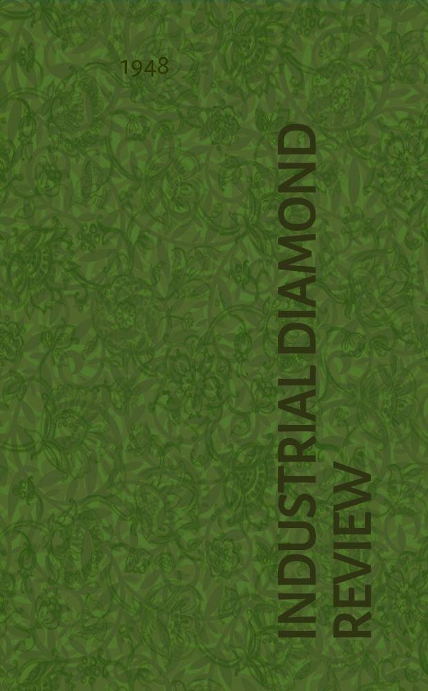 Industrial diamond review : A magazine for precision engineers, makers and users of diamond dies and tools, hard materials and abrasives Ed. arthur Tremayne. Vol.8, №95