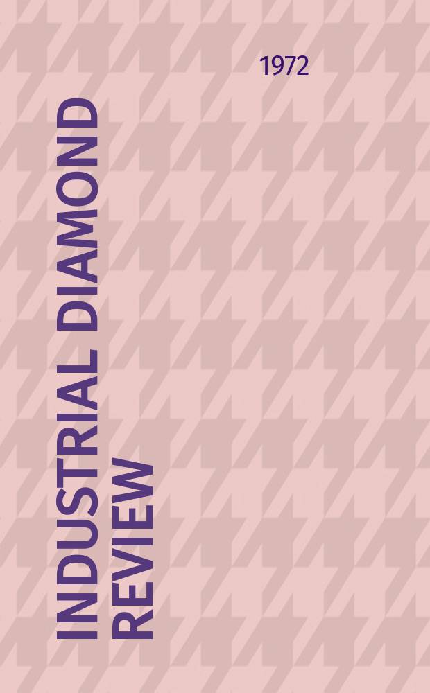 Industrial diamond review : A magazine for precision engineers, makers and users of diamond dies and tools, hard materials and abrasives Ed. arthur Tremayne. 1972, April