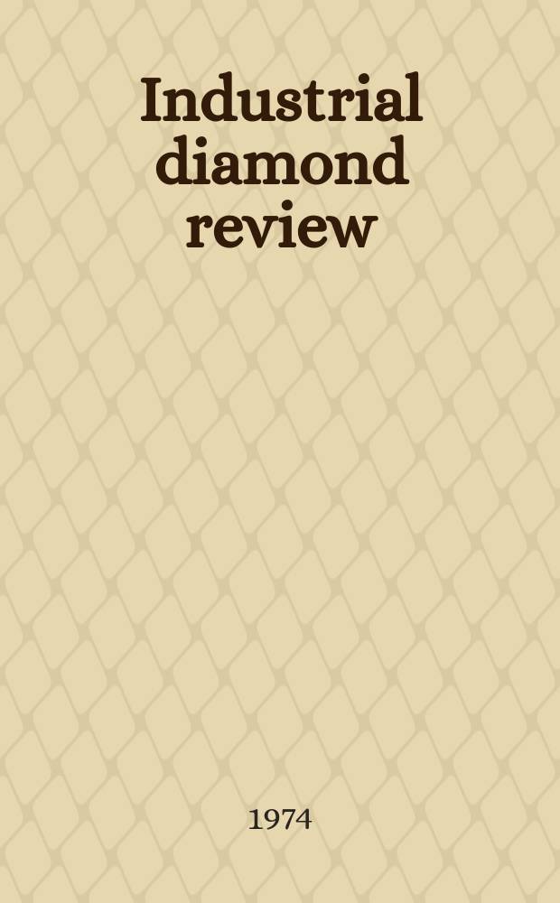 Industrial diamond review : A magazine for precision engineers, makers and users of diamond dies and tools, hard materials and abrasives Ed. arthur Tremayne. 1974, May