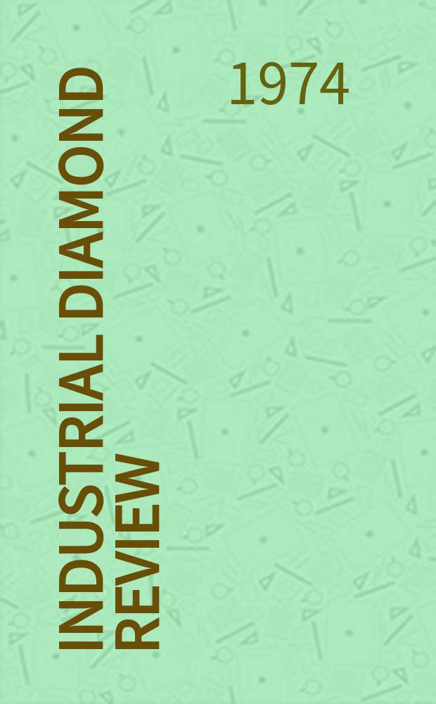 Industrial diamond review : A magazine for precision engineers, makers and users of diamond dies and tools, hard materials and abrasives Ed. arthur Tremayne. 1974, August
