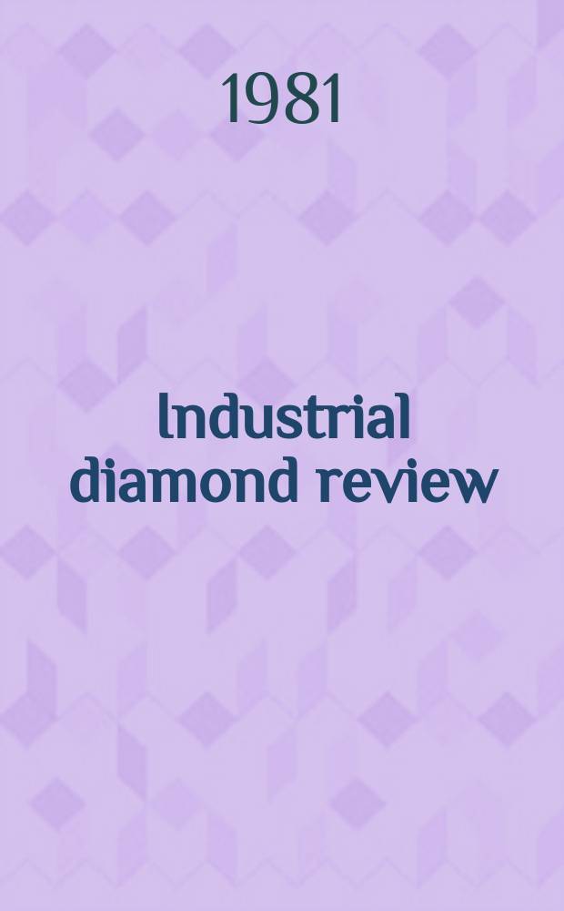Industrial diamond review : A magazine for precision engineers, makers and users of diamond dies and tools, hard materials and abrasives Ed. arthur Tremayne. Vol.41, June