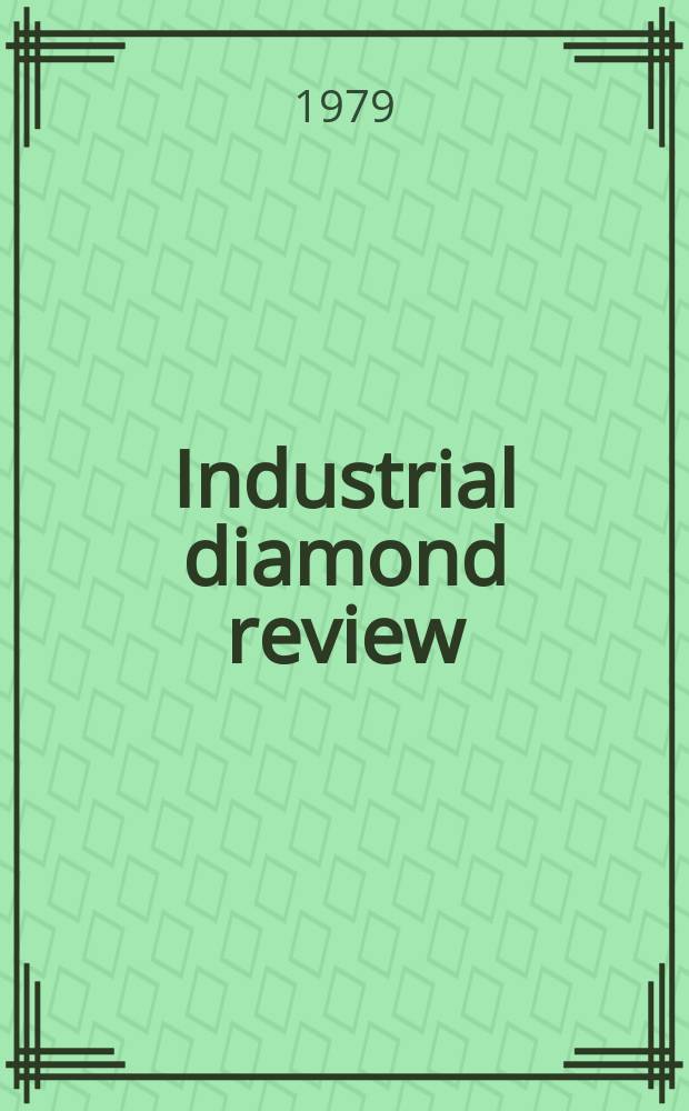 Industrial diamond review : A magazine for precision engineers, makers and users of diamond dies and tools, hard materials and abrasives Ed. arthur Tremayne. 1979, February