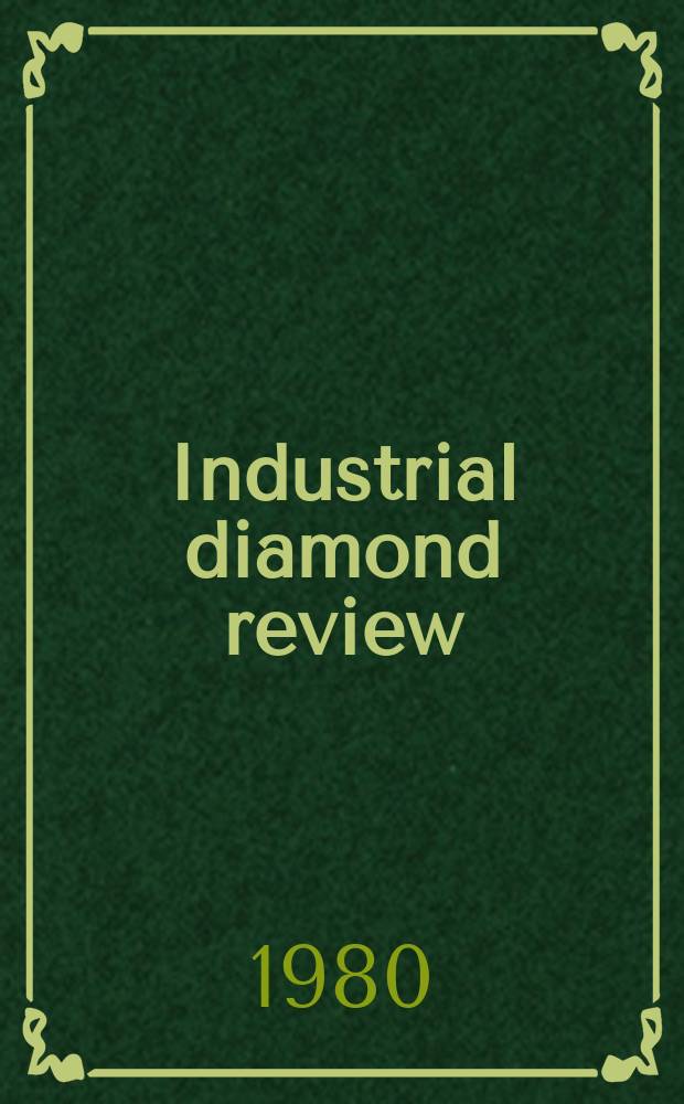 Industrial diamond review : A magazine for precision engineers, makers and users of diamond dies and tools, hard materials and abrasives Ed. arthur Tremayne. 1980, November