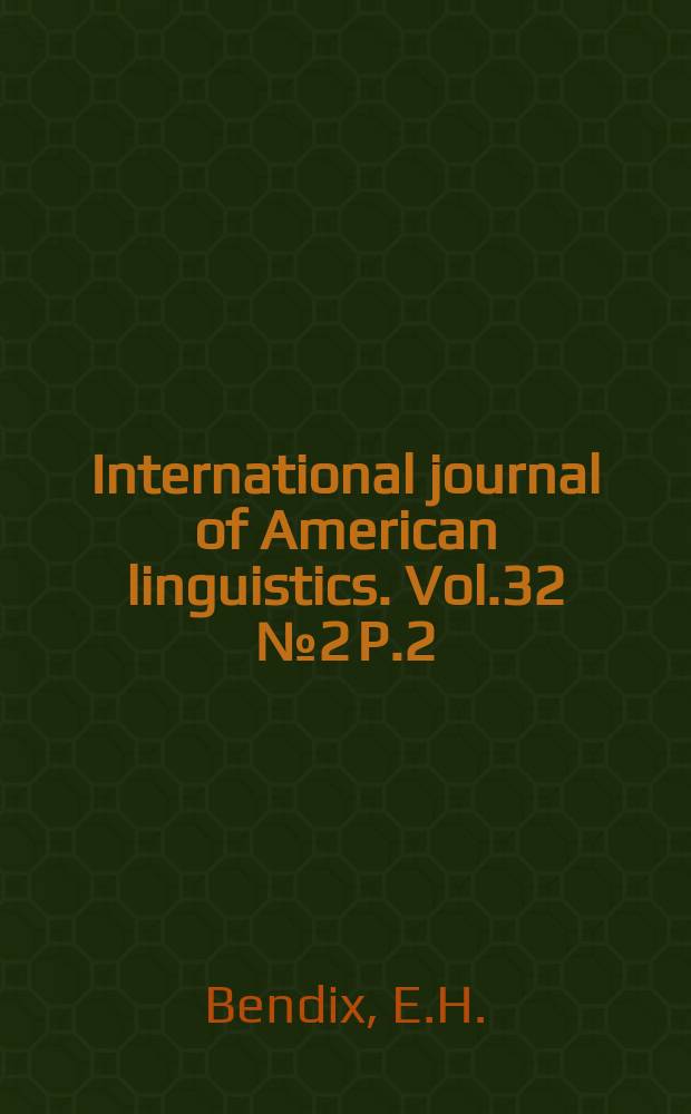 International journal of American linguistics. Vol.32 №2 P.2 : Componential analysis of general vocabulary: the semantic structure of a set of verbs in English, Hindi, and Japanese